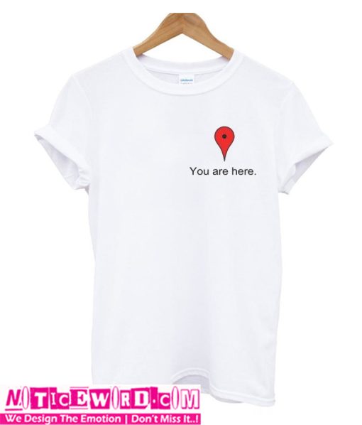 You Are Here T Shirt