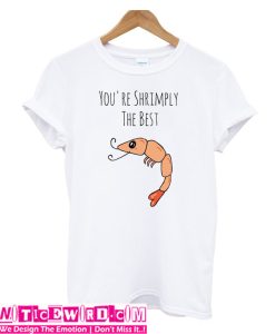 You're Shrimply The Best T Shirt