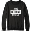 i have nothing to wear sweatshirt