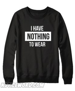 i have nothing to wear sweatshirt