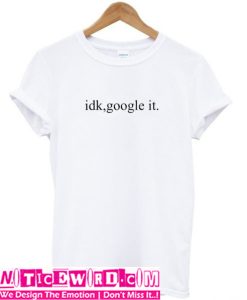 idk google it Tshirt