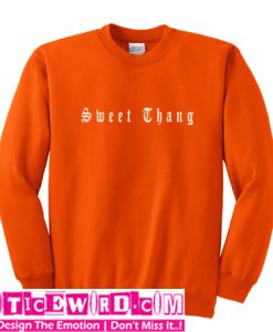 sweet thang sweatshirt