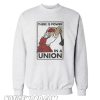 there Is Power in A Union Sweatshirt