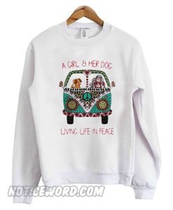 A girl & her dog living life in peace Sweatshirt