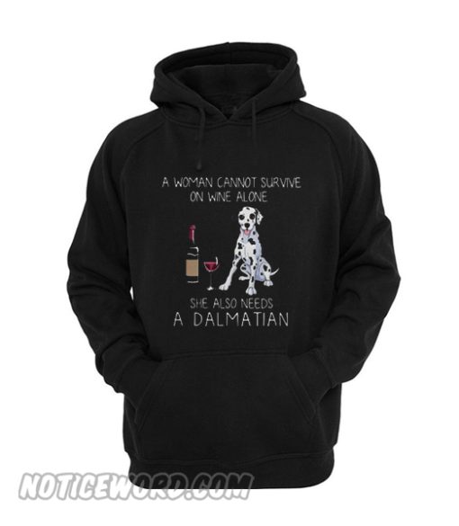 A woman cannot survive on wine alone she also needs a Dalmatian Hoodie