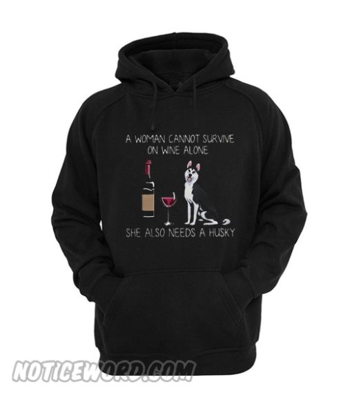 A woman cannot survive on wine alone she also needs a Husky Hoodie