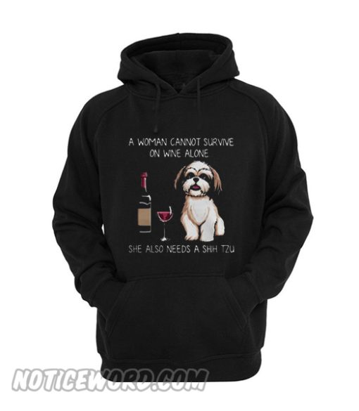 A woman cannot survive on wine alone she also needs a Shih Tzu Hoodie