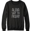 Alexa Skip to Friday Sweatshirt