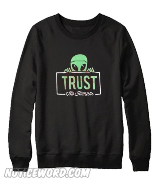 Alien Trust No Human Sweatshirt