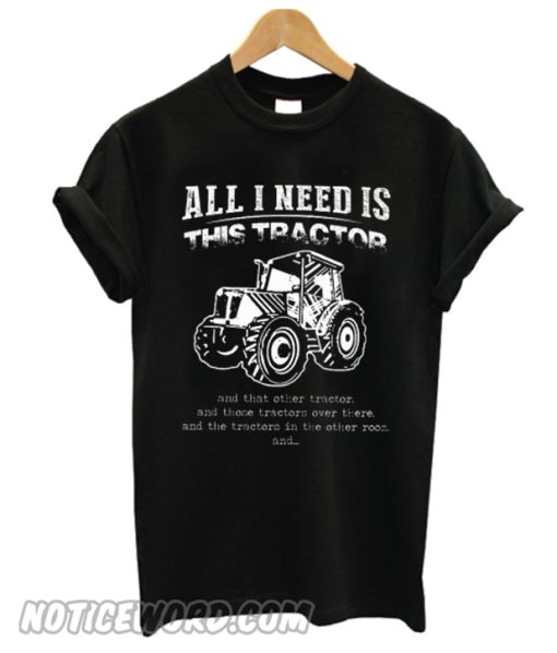 All I Need Is This Tractor T-Shirt