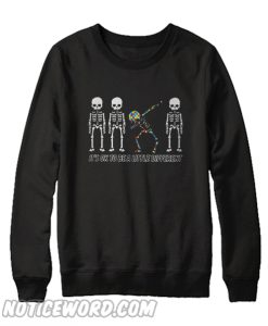 Autism Dabbing Skeleton its ok to be a little different Sweatshirt