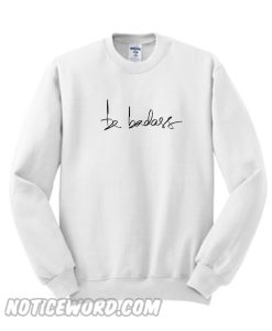 Be Badass Sweatshirt