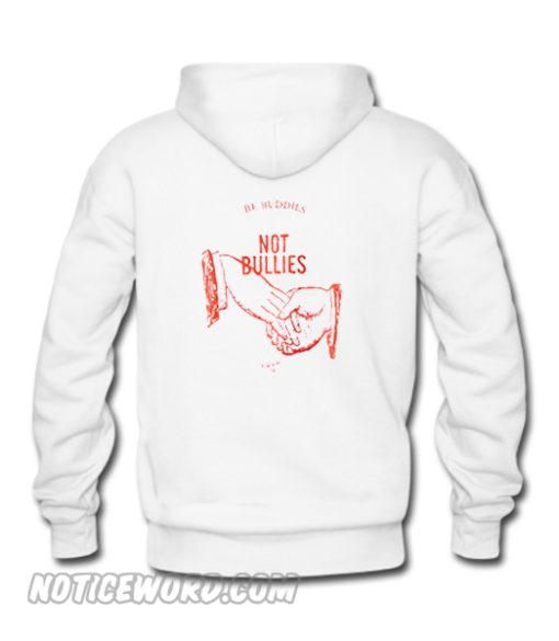 Be Buddies Not Bullies Hoodie Back