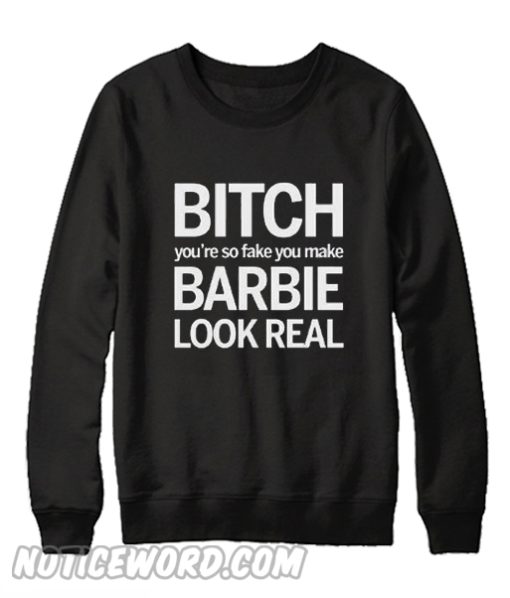 Bitch You're So Fake Sweatshirt