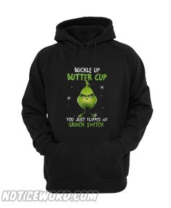 Buckle up butter cup you just flipped my Grinch switch Hoodie