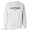 Caffeine please Sweatshirt
