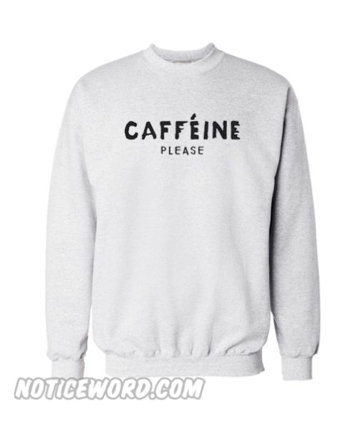 Caffeine please Sweatshirt