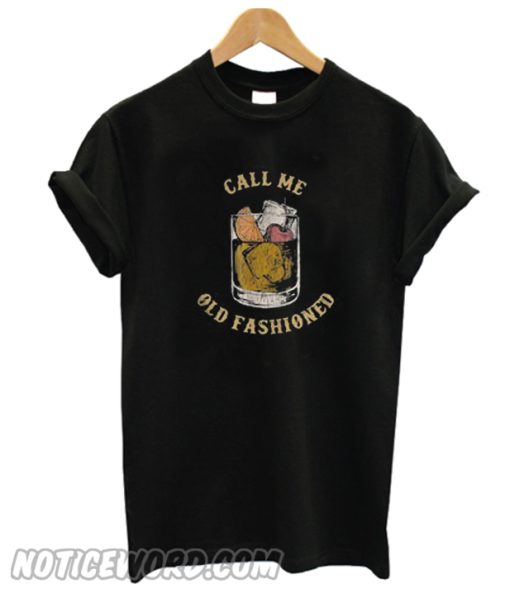 Call Me Old fashion T Shirt