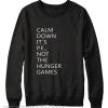 Calm down its pe not the hunger games Sweatshirt