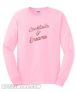 Cocktails And Dreams Sweatshirt