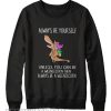 Dachshund always be yourself unless you can be a weeniecorn Sweatshirt