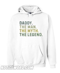 Daddy the man the myth the Legend Hoodie