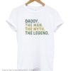 Daddy the man the myth the Legend T-shirt