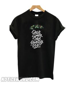 Dear Santa I Did Really Try Shirt