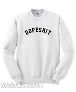 Dopeshit Sweatshirt