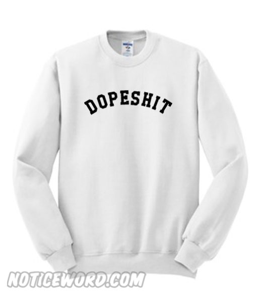 Dopeshit Sweatshirt