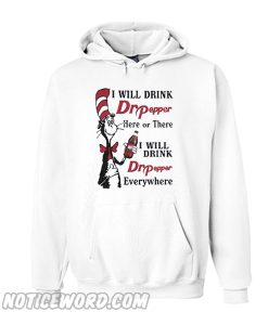 Dr Seuss I will drink Dr Pepper here or there Hoodie