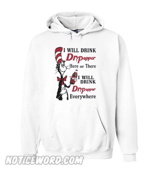 Dr Seuss I will drink Dr Pepper here or there Hoodie