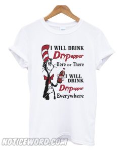 Dr Seuss I will drink Dr Pepper here or there T-shirt