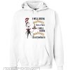 Dr Seuss I will drink Jack Daniel’s here or there Hoodie