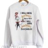 Dr Seuss I will drink Jack Daniel’s here or there Sweatshirt