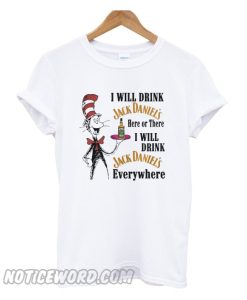 Dr Seuss I will drink Jack Daniel’s here or there T-shirt