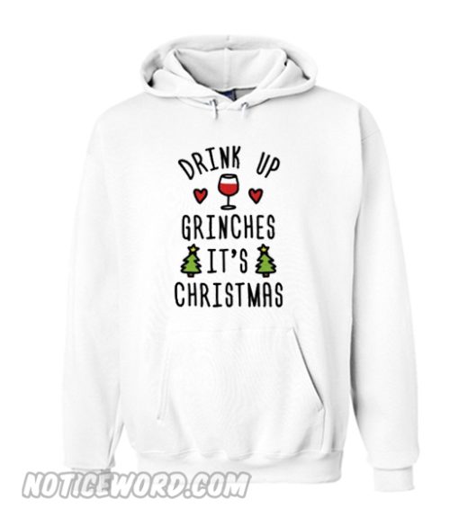 Drink Up Grinches It’s Christmas Hoodie