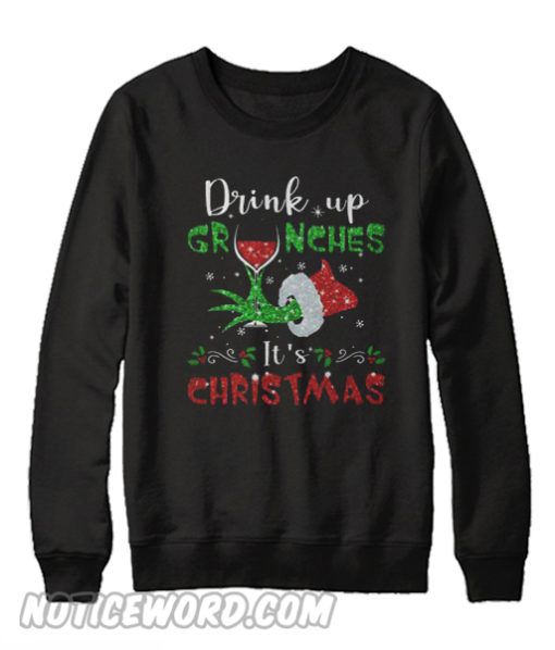 Drink up Grinches It’s Christmas Sweatshirt