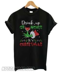 Drink up Grinches It’s Christmas T-shirt from Noticeword