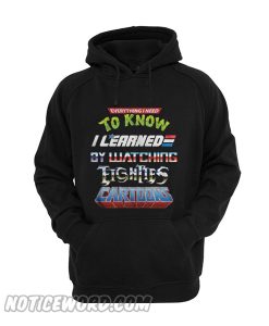 Everything I need to know I learned by watching eighties cartoons Hoodie