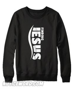 Finding Jesus Sweatshirt