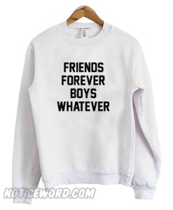 Friends forever boys whatever sweatshirt