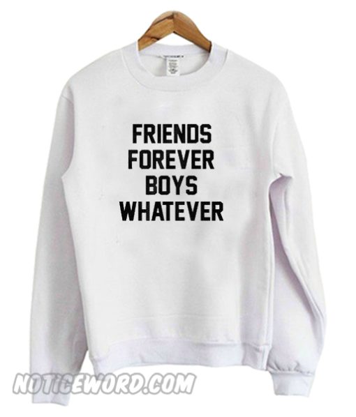 Friends forever boys whatever sweatshirt