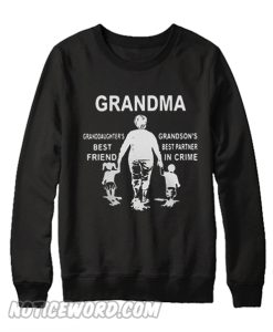 Grandma granddaughter’s best friend grandson’s best partner in crime Sweatshirt