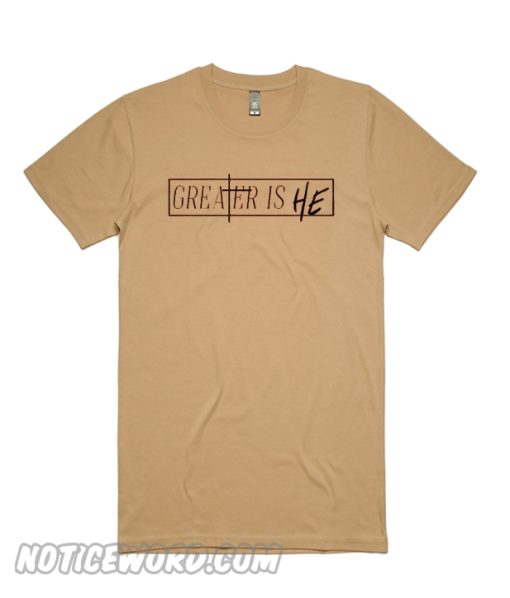 Greater is he T Shirt