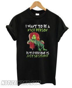 Grinch Bring I Want To Be a Nice Person T-Shirt from Noticeword