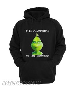 Grinch Christmas I See Dumb People They Are Everywhere Hoodie