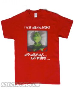 Grinch I hate morning people T-shirt