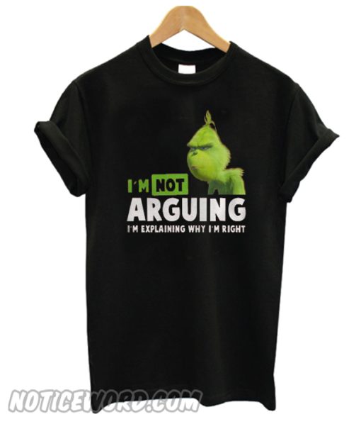 Grinch I’m Not Arguing I’m Explaining Why I’m Right T-shirt from Noticeword