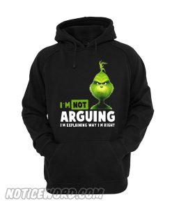 Grinch I’m not arguing I’m explaining why I’m right Hoodie